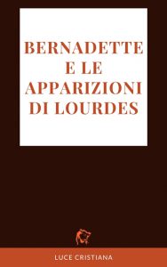 Bernadette e le apparizioni di Lourdes