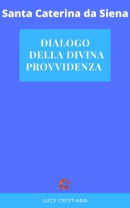 Dialogo Divina Provvidenza Santa Caterina da Siena