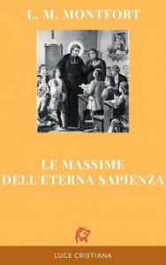 Le massime dell’eterna Sapienza L.M. Montfort